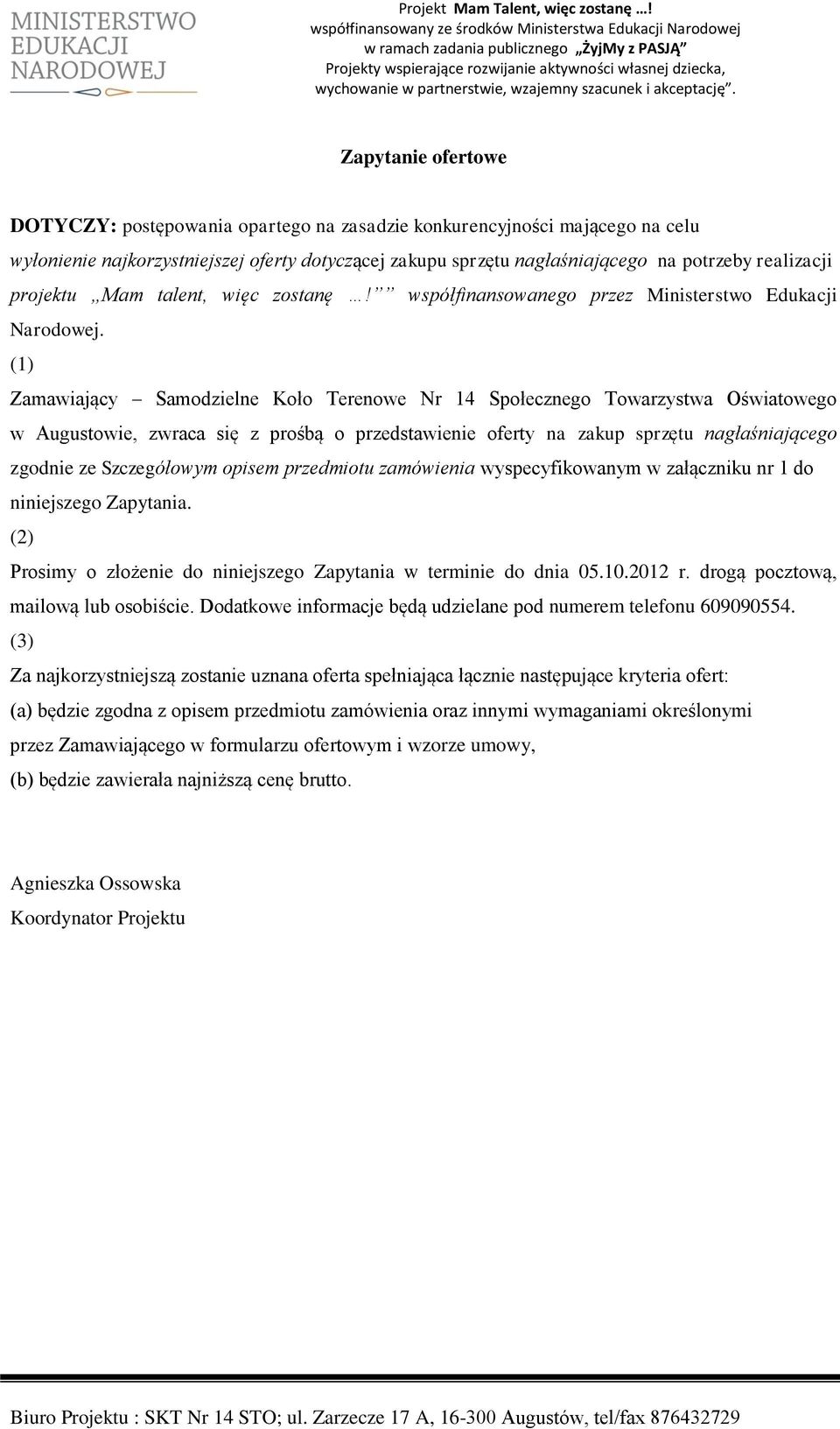 (1) Zamawiający Samodzielne Koło Terenowe Nr 14 Społecznego Towarzystwa Oświatowego w Augustowie, zwraca się z prośbą o przedstawienie oferty na zakup sprzętu nagłaśniającego zgodnie ze Szczegółowym
