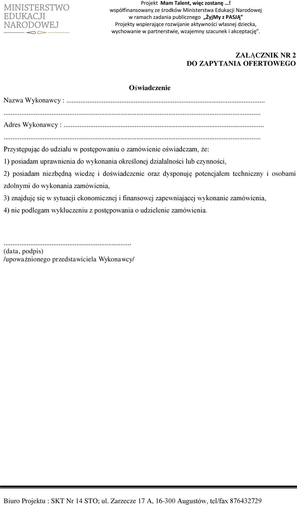 czynności, 2) posiadam niezbędną wiedzę i doświadczenie oraz dysponuję potencjałem techniczny i osobami zdolnymi do wykonania zamówienia, 3)