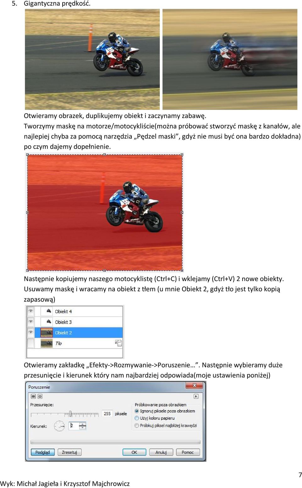 ona bardzo dokładna) po czym dajemy dopełnienie. Następnie kopiujemy naszego motocyklistę (Ctrl+C) i wklejamy (Ctrl+V) 2 nowe obiekty.