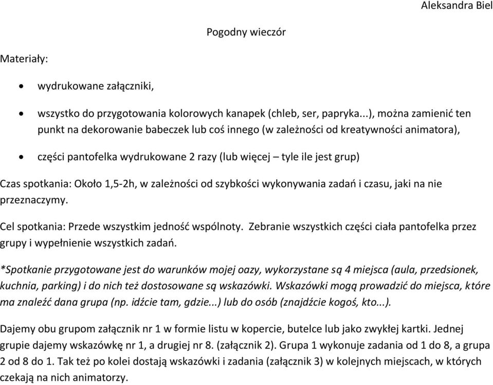Około 1,5-2h, w zależności od szybkości wykonywania zadao i czasu, jaki na nie przeznaczymy. Cel spotkania: Przede wszystkim jednośd wspólnoty.