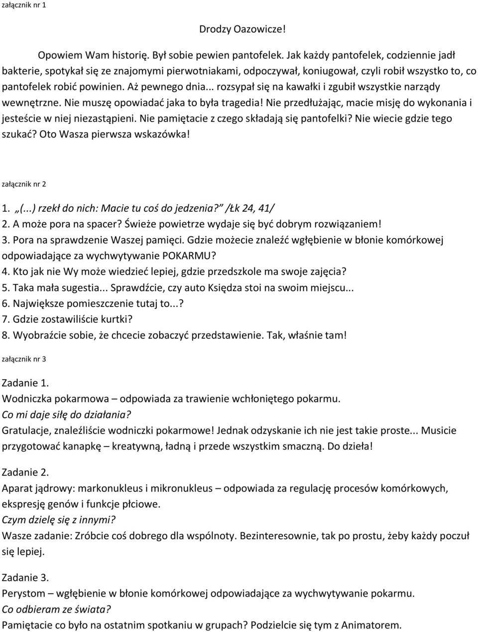 .. rozsypał się na kawałki i zgubił wszystkie narządy wewnętrzne. Nie muszę opowiadad jaka to była tragedia! Nie przedłużając, macie misję do wykonania i jesteście w niej niezastąpieni.