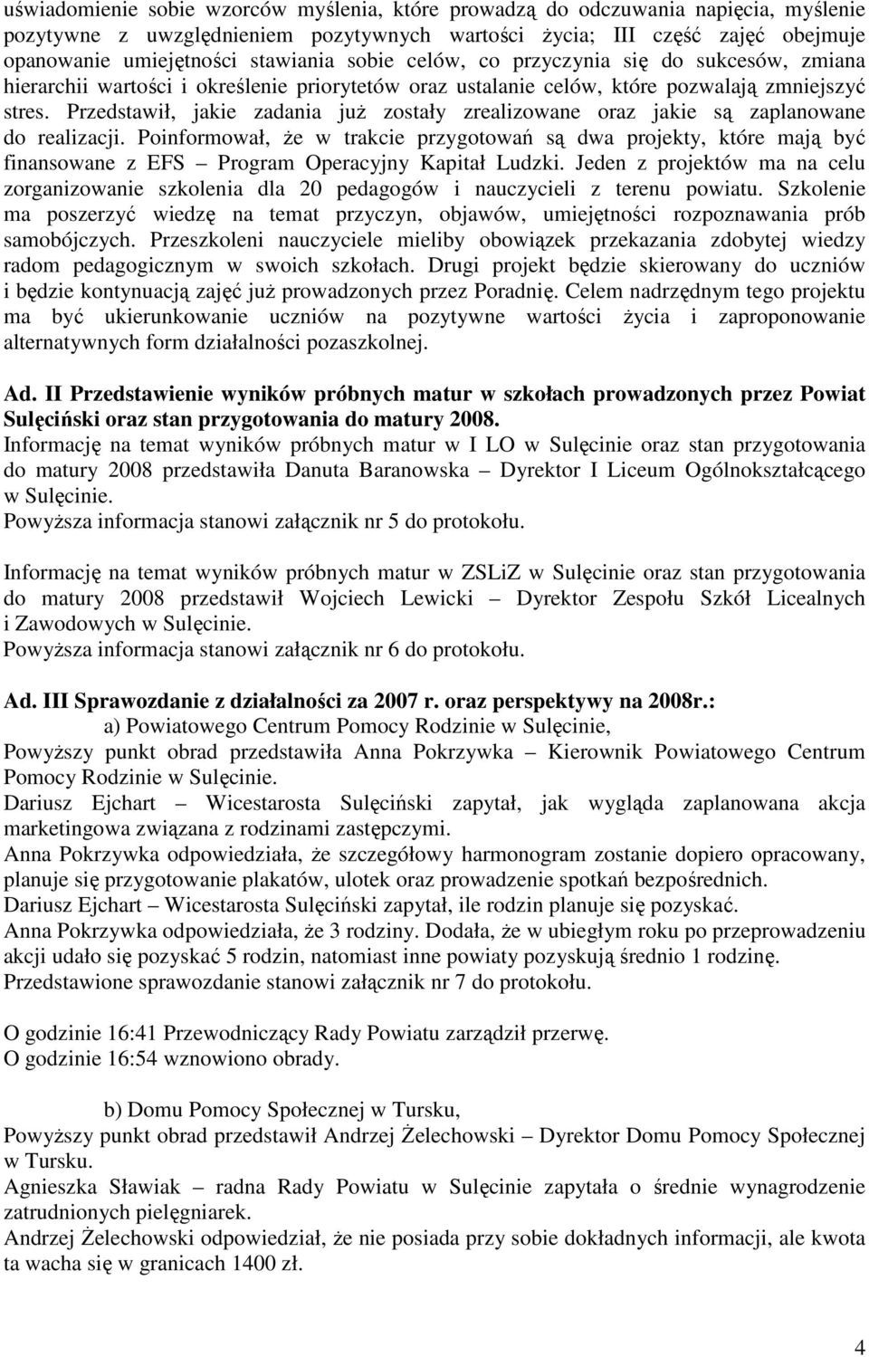 Przedstawił, jakie zadania juŝ zostały zrealizowane oraz jakie są zaplanowane do realizacji.
