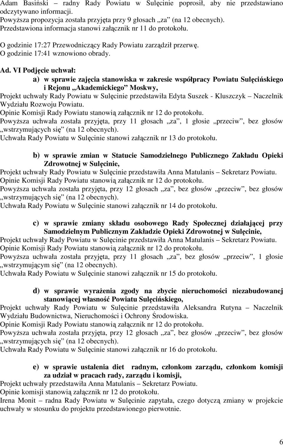 VI Podjęcie uchwał: a) w sprawie zajęcia stanowiska w zakresie współpracy Powiatu Sulęcińskiego i Rejonu Akademickiego Moskwy, Projekt uchwały Rady Powiatu w Sulęcinie przedstawiła Edyta Suszek -