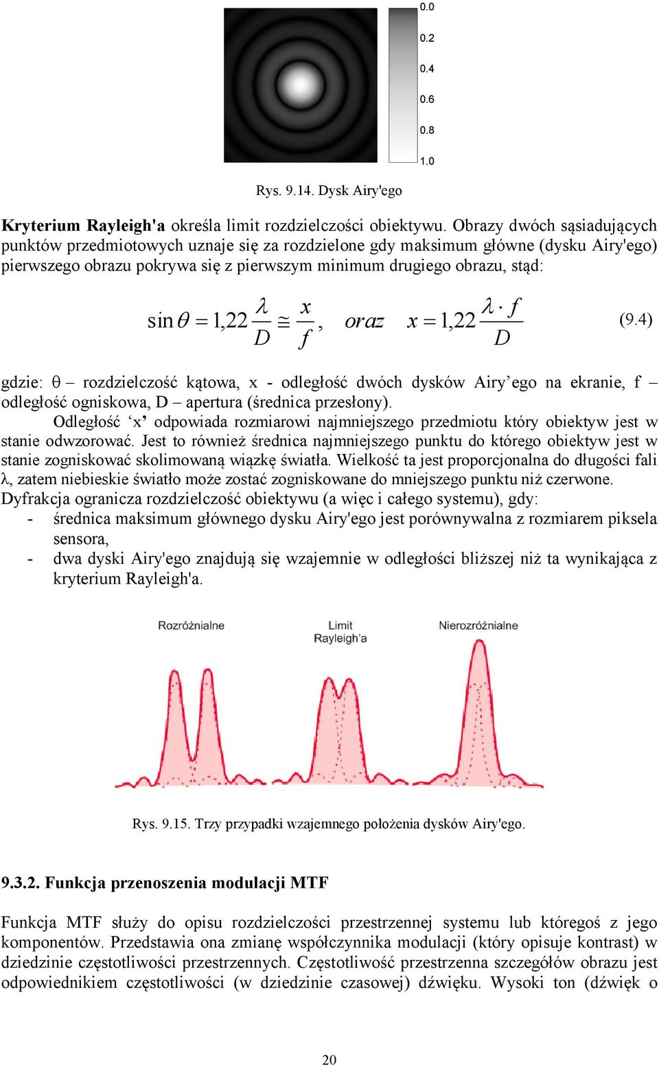 oraz x 1, 22 D f D (9.4) gdzie: rozdzielczość kątowa, x - odległość dwóch dysków Airy ego na ekranie, f odległość ogniskowa, D apertura (średnica przesłony).