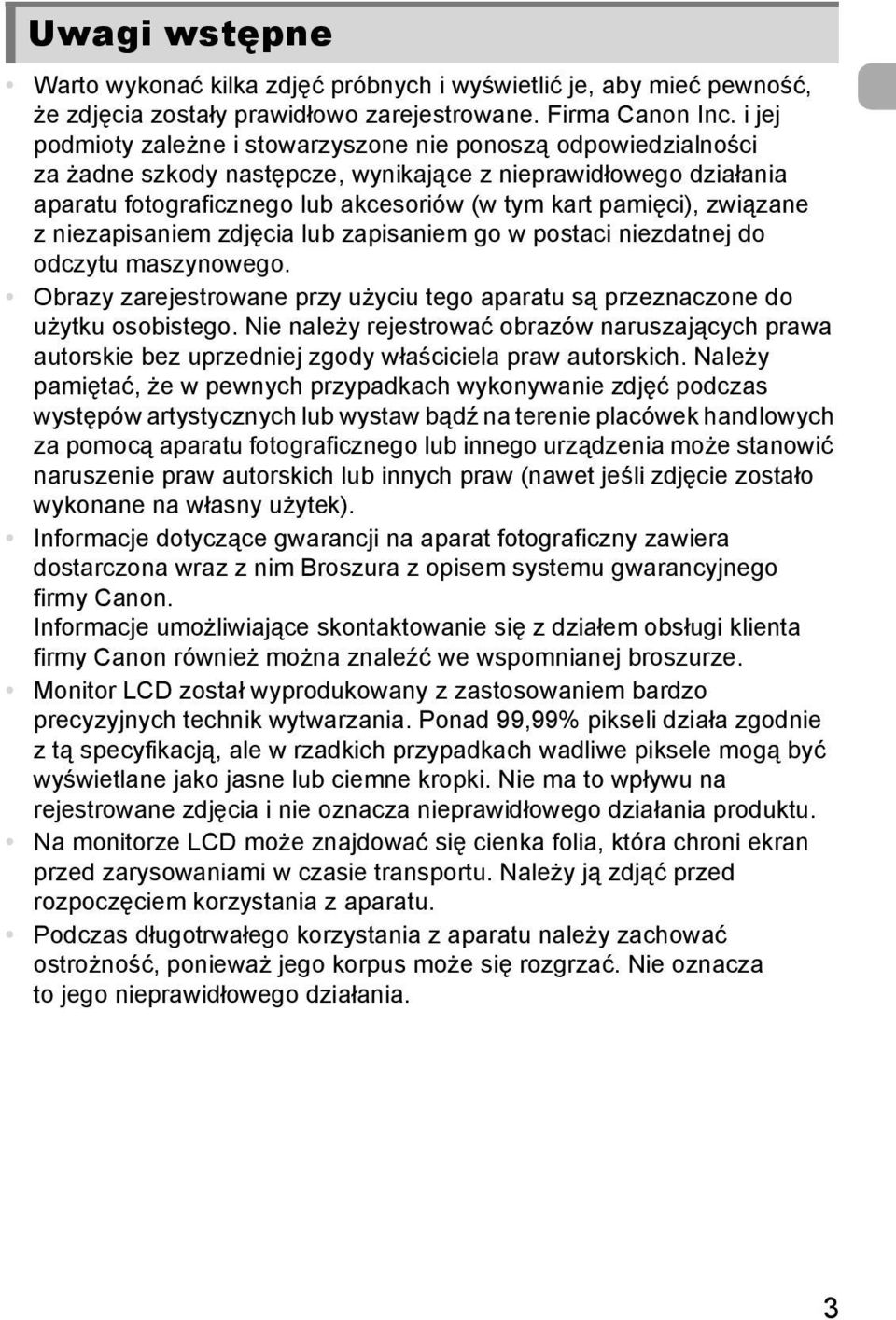 związane z niezapisaniem zdjęcia lub zapisaniem go w postaci niezdatnej do odczytu maszynowego. Obrazy zarejestrowane przy użyciu tego aparatu są przeznaczone do użytku osobistego.