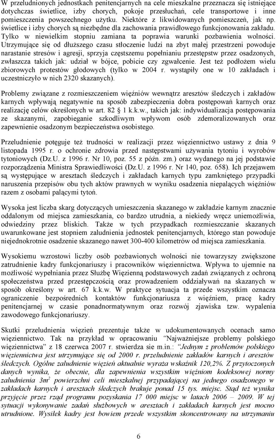 Tylko w niewielkim stopniu zamiana ta poprawia warunki pozbawienia wolności.