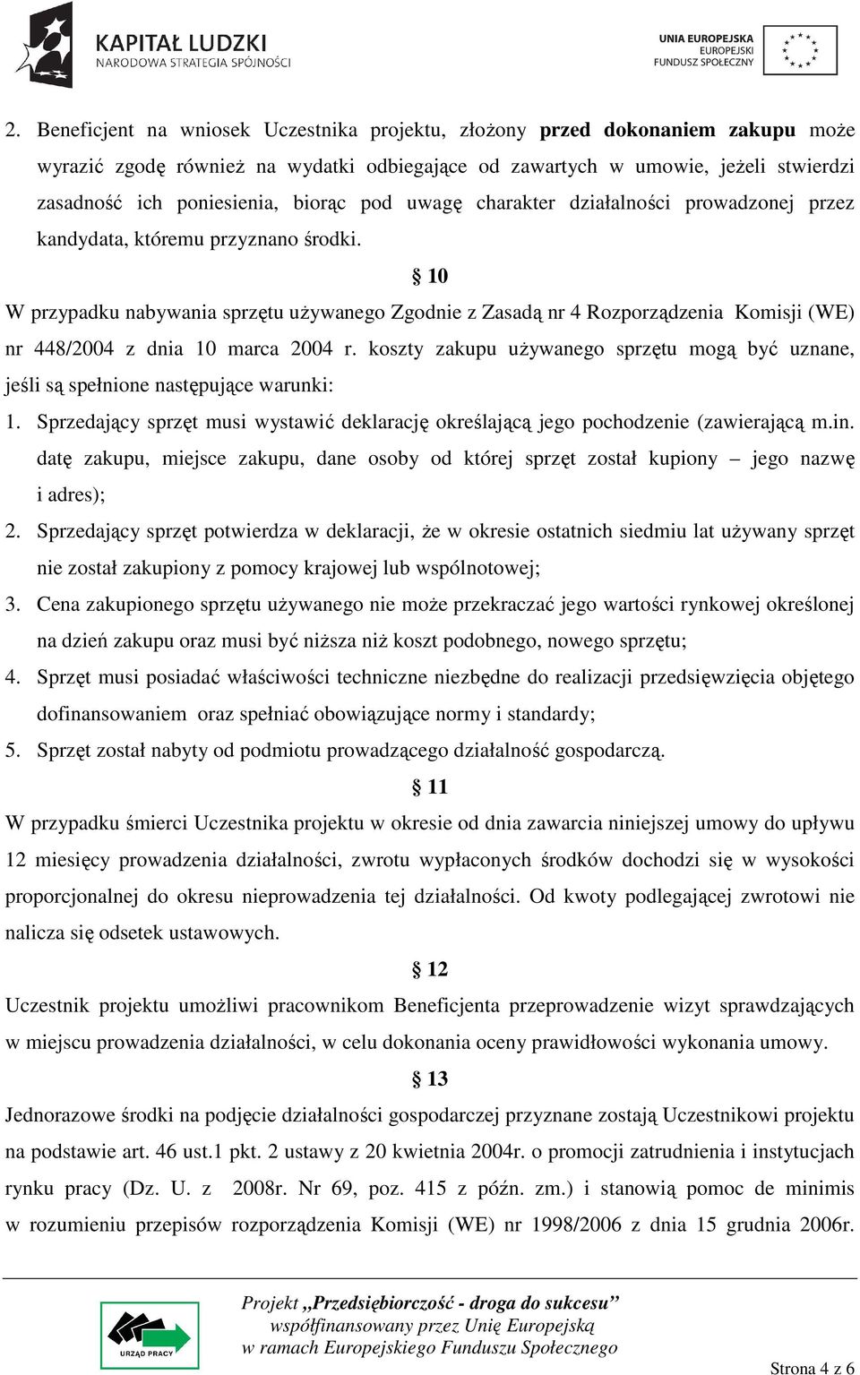 10 W przypadku nabywania sprzętu uŝywanego Zgodnie z Zasadą nr 4 Rozporządzenia Komisji (WE) nr 448/2004 z dnia 10 marca 2004 r.