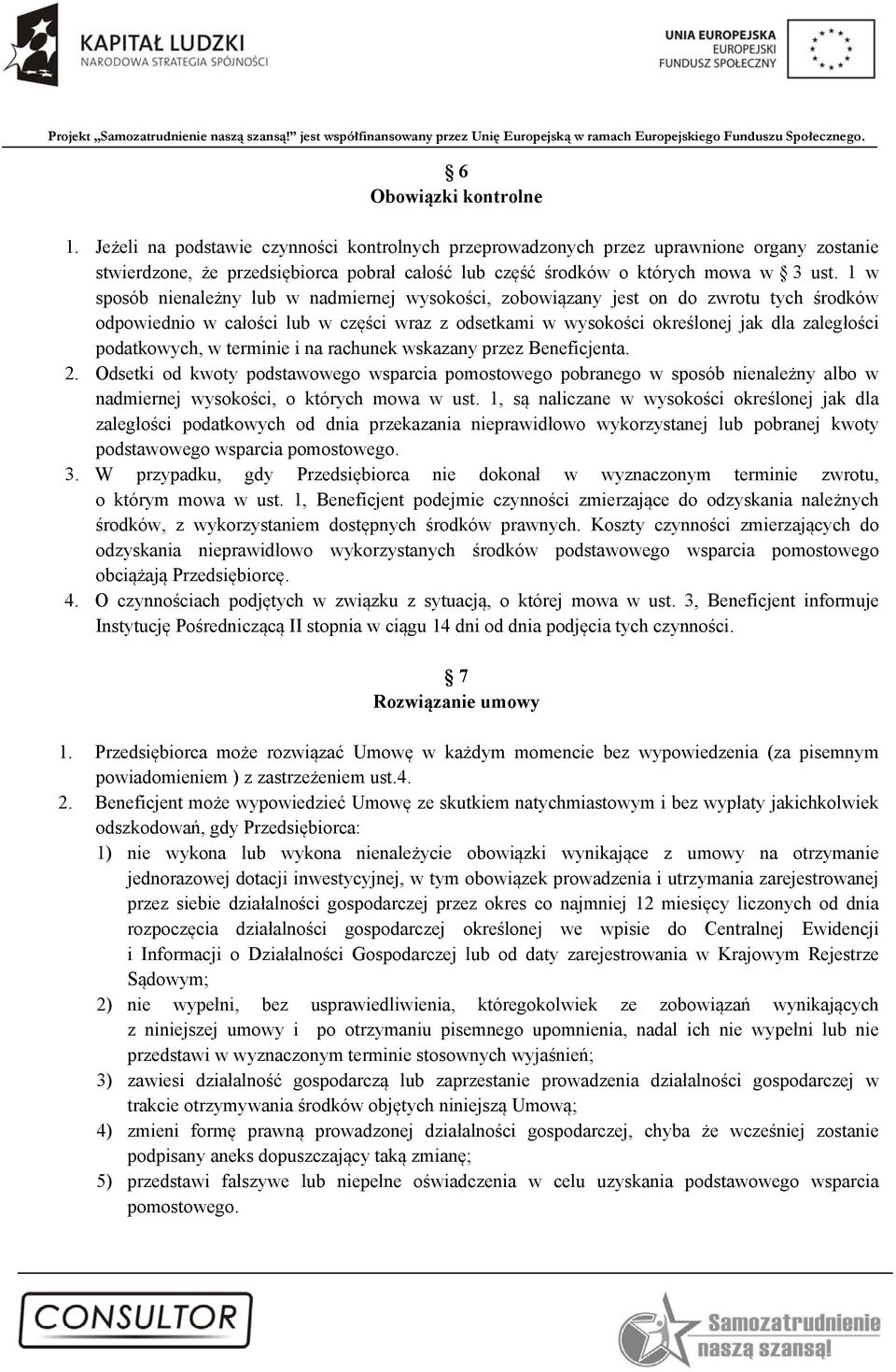 1 w sposób nienależny lub w nadmiernej wysokości, zobowiązany jest on do zwrotu tych środków odpowiednio w całości lub w części wraz z odsetkami w wysokości określonej jak dla zaległości podatkowych,