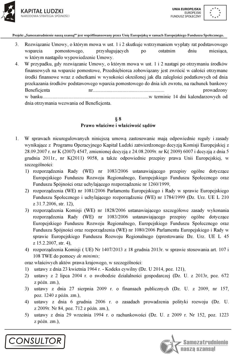 1 i 2 nastąpi po otrzymaniu środków finansowych na wsparcie pomostowe, Przedsiębiorca zobowiązany jest zwrócić w całości otrzymane środki finansowe wraz z odsetkami w wysokości określonej jak dla