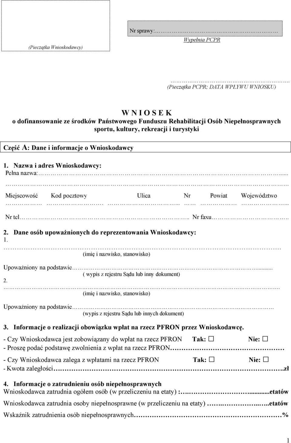 informacje o Wnioskodawcy 1. Nazwa i adres Wnioskodawcy: Pełna nazwa:... Miejscowość Kod pocztowy. Ulica... Nr Powiat Województwo... Nr tel.. Nr faxu.. 2.