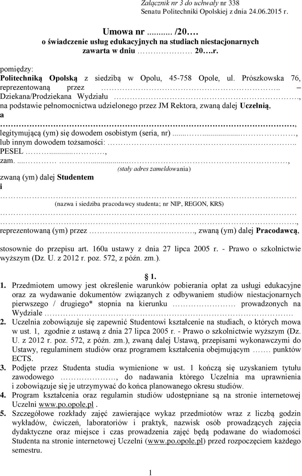 , na podstawie pełnomocnictwa udzielonego przez JM Rektora, zwaną dalej Uczelnią, a, legitymującą (ym) się dowodem osobistym (seria, nr)......, lub innym dowodem tożsamości:... PESEL..., zam.