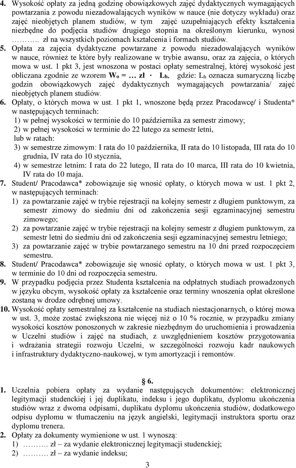 Opłata za zajęcia dydaktyczne powtarzane z powodu niezadowalających wyników w nauce, również te które były realizowane w trybie awansu, oraz za zajęcia, o których mowa w ust.