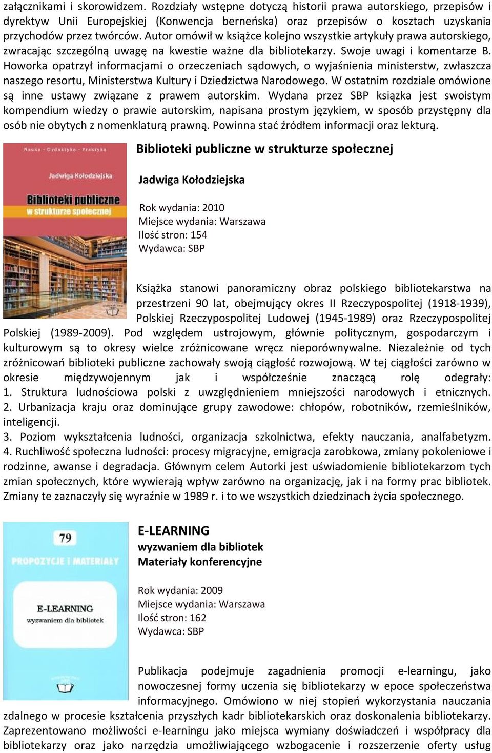 Autor omówił w książce kolejno wszystkie artykuły prawa autorskiego, zwracając szczególną uwagę na kwestie ważne dla bibliotekarzy. Swoje uwagi i komentarze B.