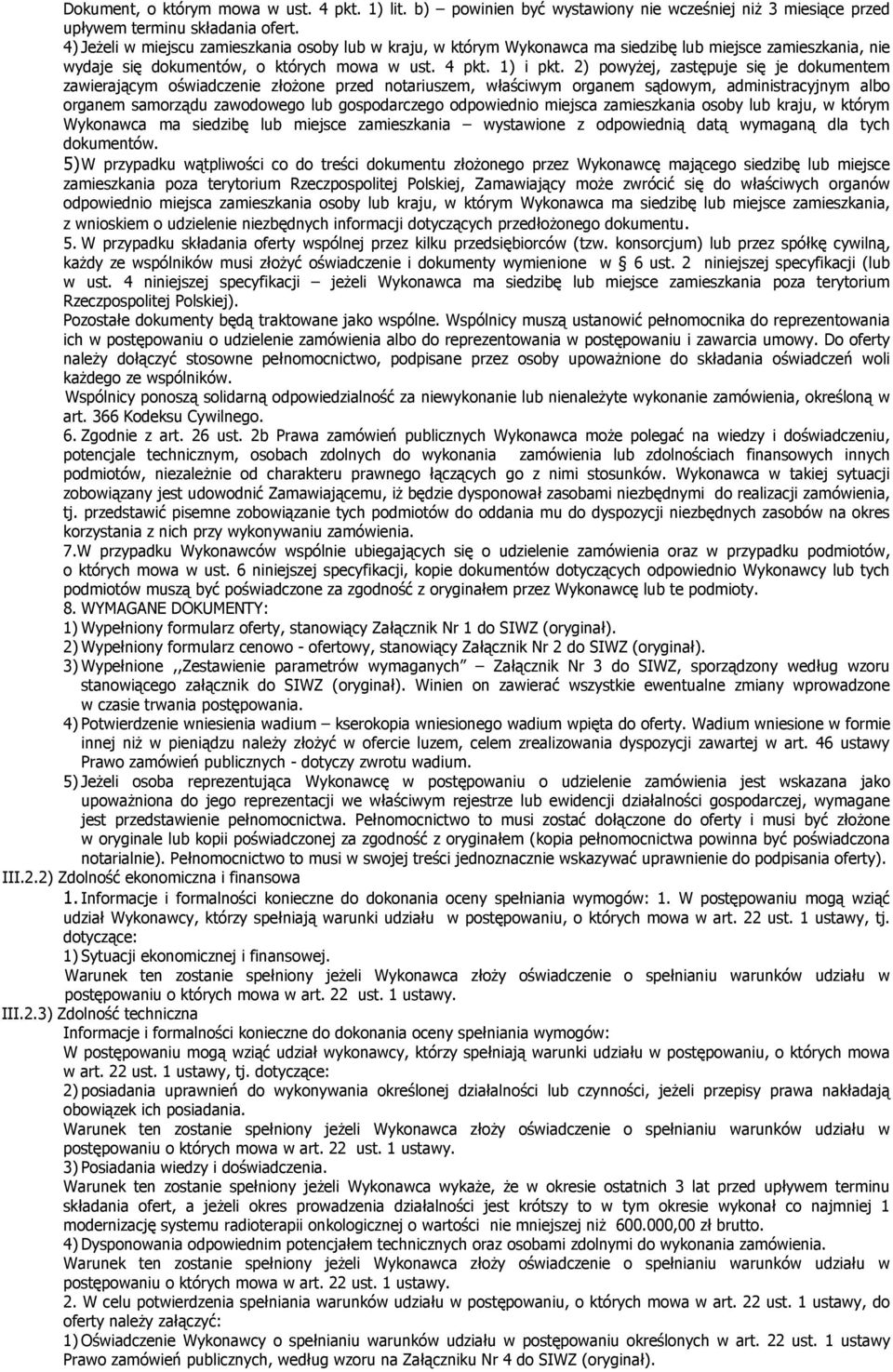 2) powyżej, zastępuje się je dokumentem zawierającym oświadczenie złożone przed notariuszem, właściwym organem sądowym, administracyjnym albo organem samorządu zawodowego lub gospodarczego