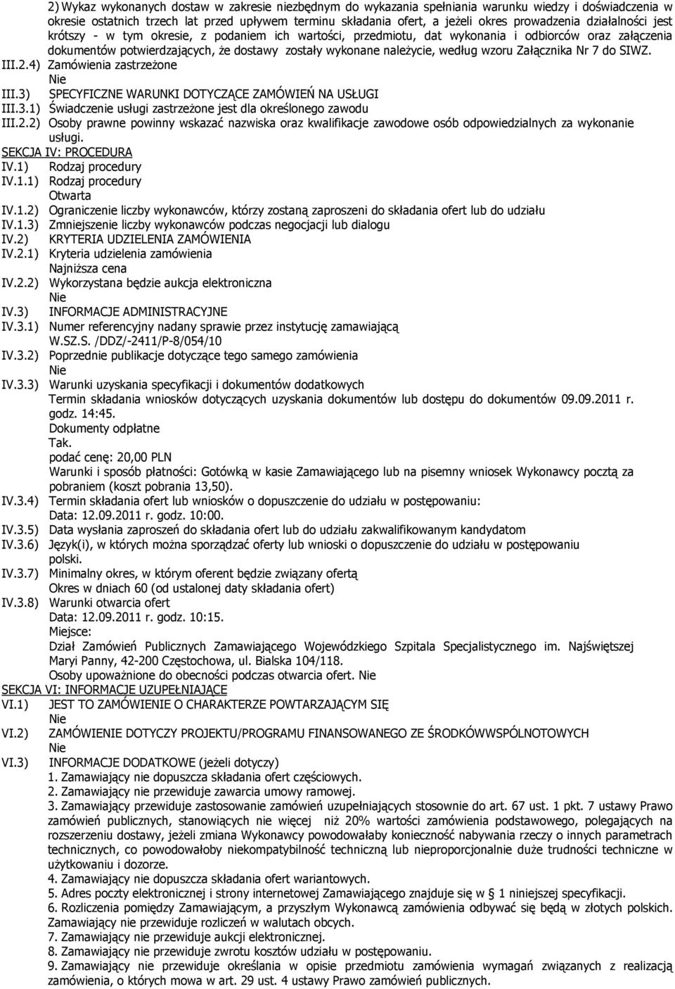należycie, według wzoru Załącznika Nr 7 do SIWZ. III.2.4) Zamówienia zastrzeżone III.3) SPECYFICZNE WARUNKI DOTYCZĄCE ZAMÓWIEŃ NA USŁUGI III.3.1) Świadczenie usługi zastrzeżone jest dla określonego zawodu III.