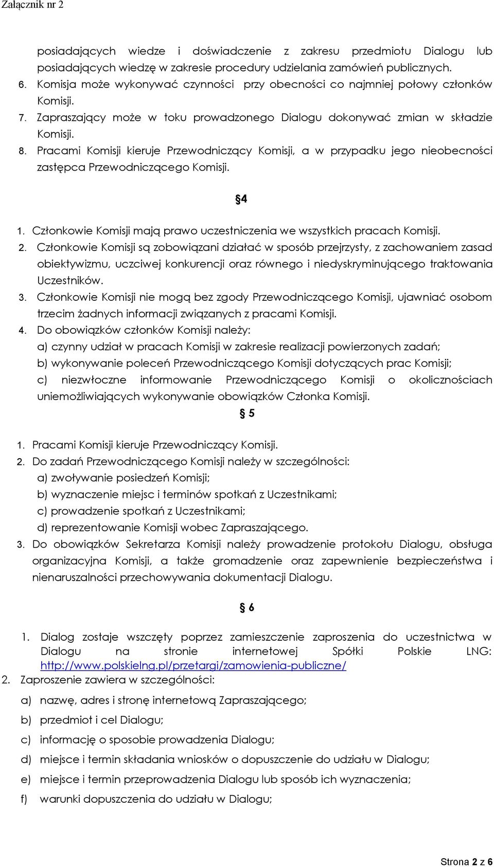 Pracami Komisji kieruje Przewodniczący Komisji, a w przypadku jego nieobecności zastępca Przewodniczącego Komisji. 4 1. Członkowie Komisji mają prawo uczestniczenia we wszystkich pracach Komisji. 2.