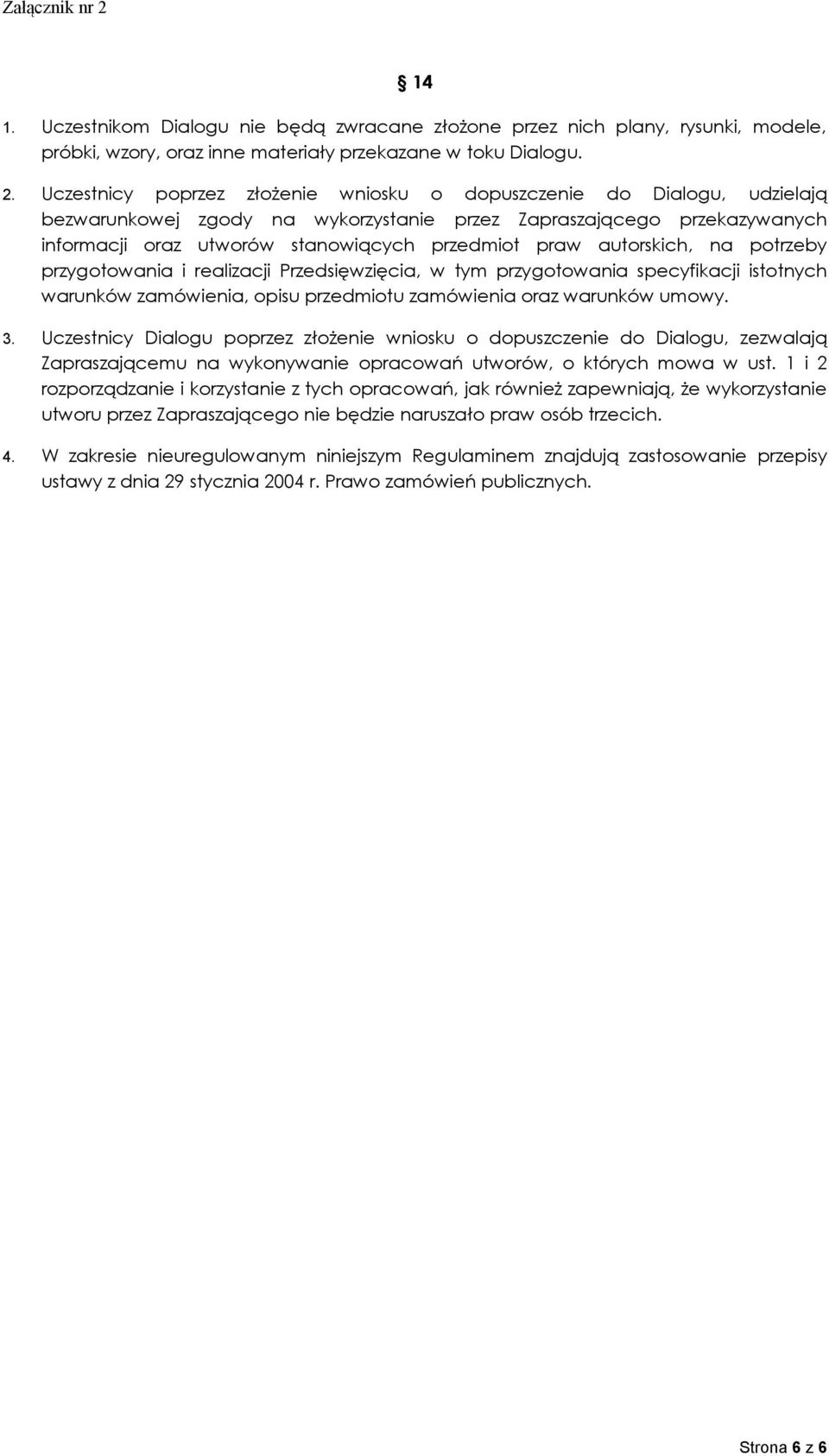 autorskich, na potrzeby przygotowania i realizacji Przedsięwzięcia, w tym przygotowania specyfikacji istotnych warunków zamówienia, opisu przedmiotu zamówienia oraz warunków umowy. 3.