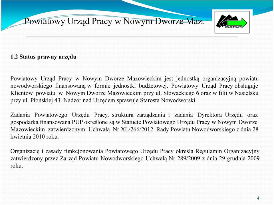 Zadania Powiatowego Urzędu Pracy, struktura zarządzania i zadania Dyrektora Urzędu oraz gospodarka finansowana PUP określone są w Statucie Powiatowego Urzędu Pracy w Nowym Dworze Mazowieckim