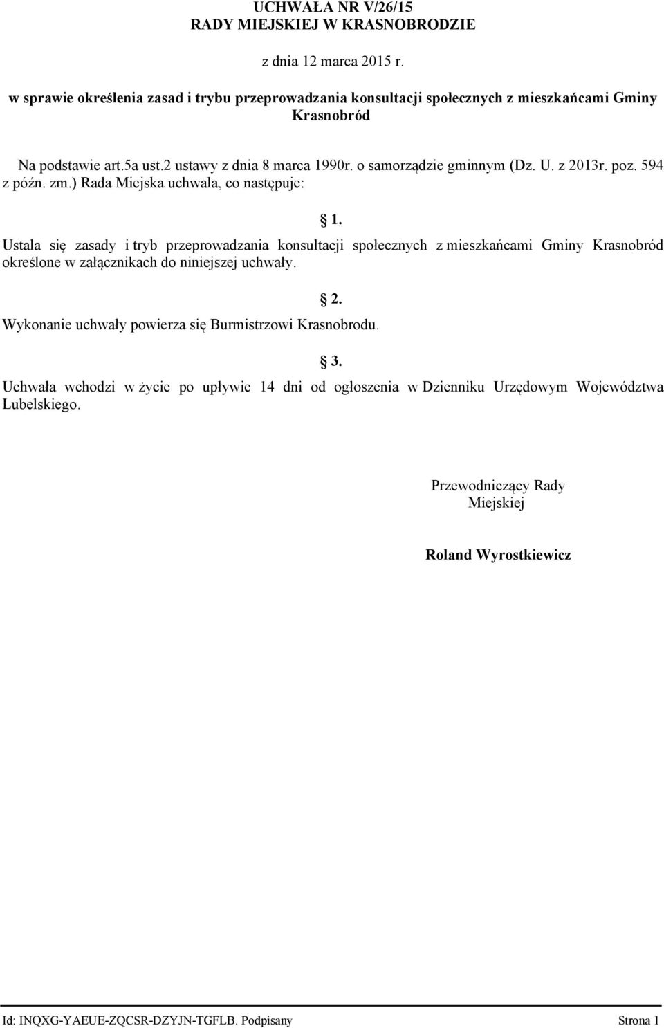 Ustala się zasady i tryb przeprowadzania konsultacji społecznych z mieszkańcami Gminy Krasnobród określone w załącznikach do niniejszej uchwały. 2.