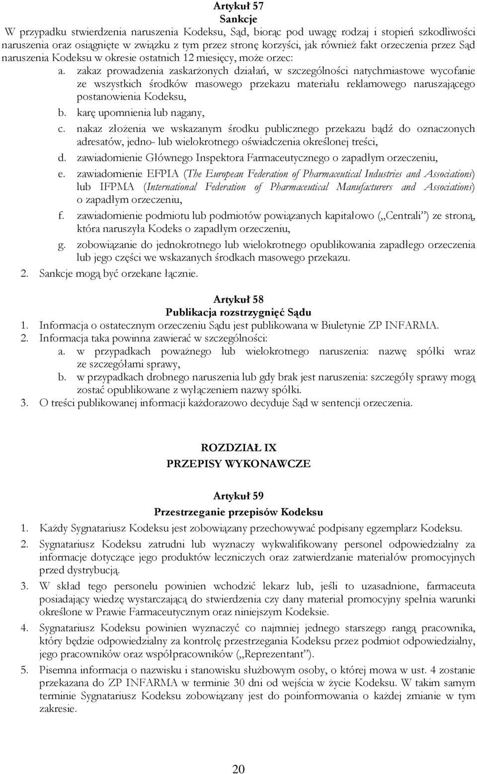 zakaz prowadzenia zaskarżonych działań, w szczególności natychmiastowe wycofanie ze wszystkich środków masowego przekazu materiału reklamowego naruszającego postanowienia Kodeksu, b.