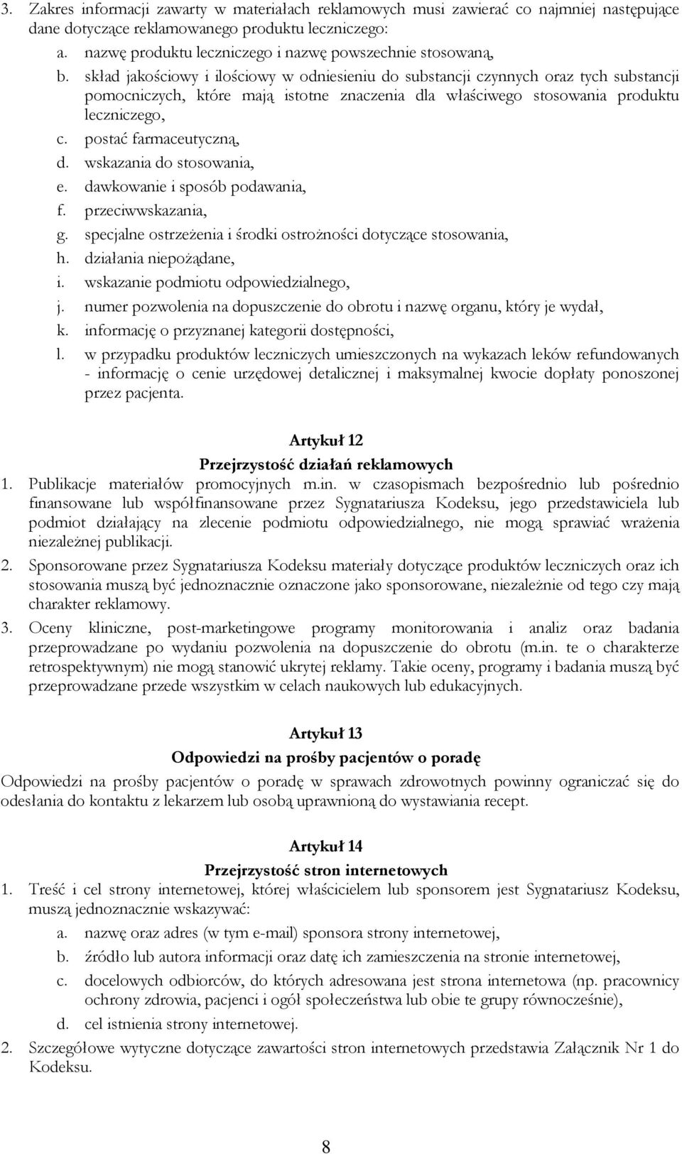 skład jakościowy i ilościowy w odniesieniu do substancji czynnych oraz tych substancji pomocniczych, które mają istotne znaczenia dla właściwego stosowania produktu leczniczego, c.