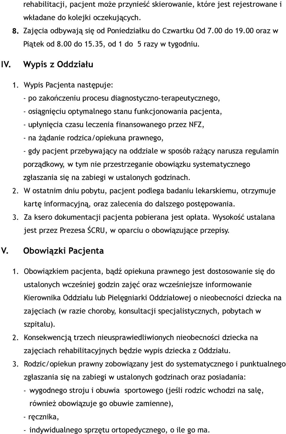 Wypis Pacjenta następuje: - po zakończeniu procesu diagnostyczno-terapeutycznego, - osiągnięciu optymalnego stanu funkcjonowania pacjenta, - upłynięcia czasu leczenia finansowanego przez NFZ, - na