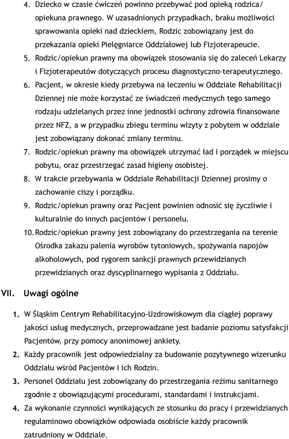 Rodzic/opiekun prawny ma obowiązek stosowania się do zaleceń Lekarzy i Fizjoterapeutów dotyczących procesu diagnostyczno-terapeutycznego. 6.