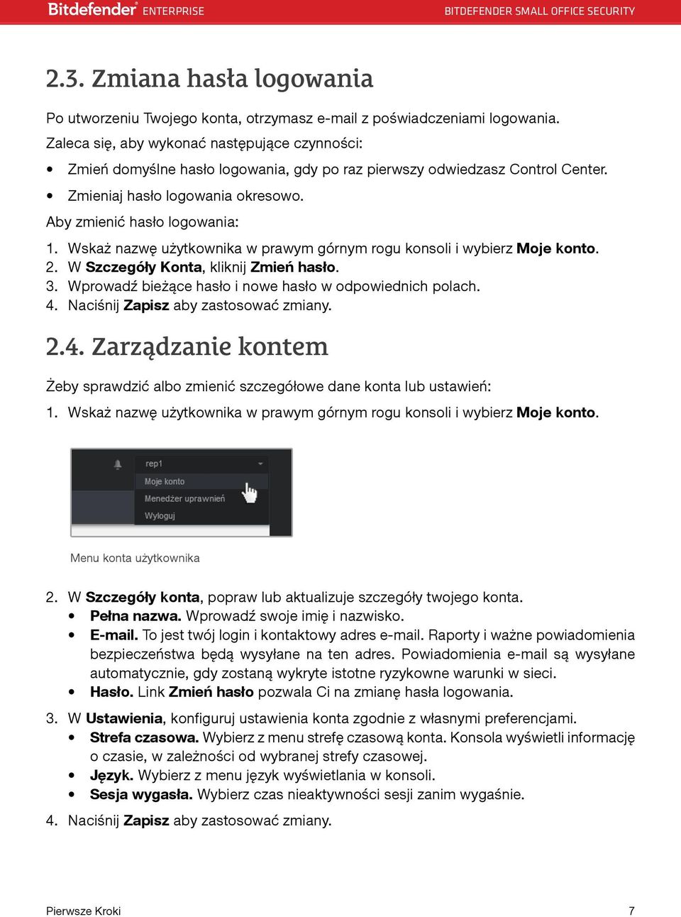 Wskaż nazwę użytkownika w prawym górnym rogu konsoli i wybierz Moje konto. 2. W Szczegóły Konta, kliknij Zmień hasło. 3. Wprowadź bieżące hasło i nowe hasło w odpowiednich polach. 4.
