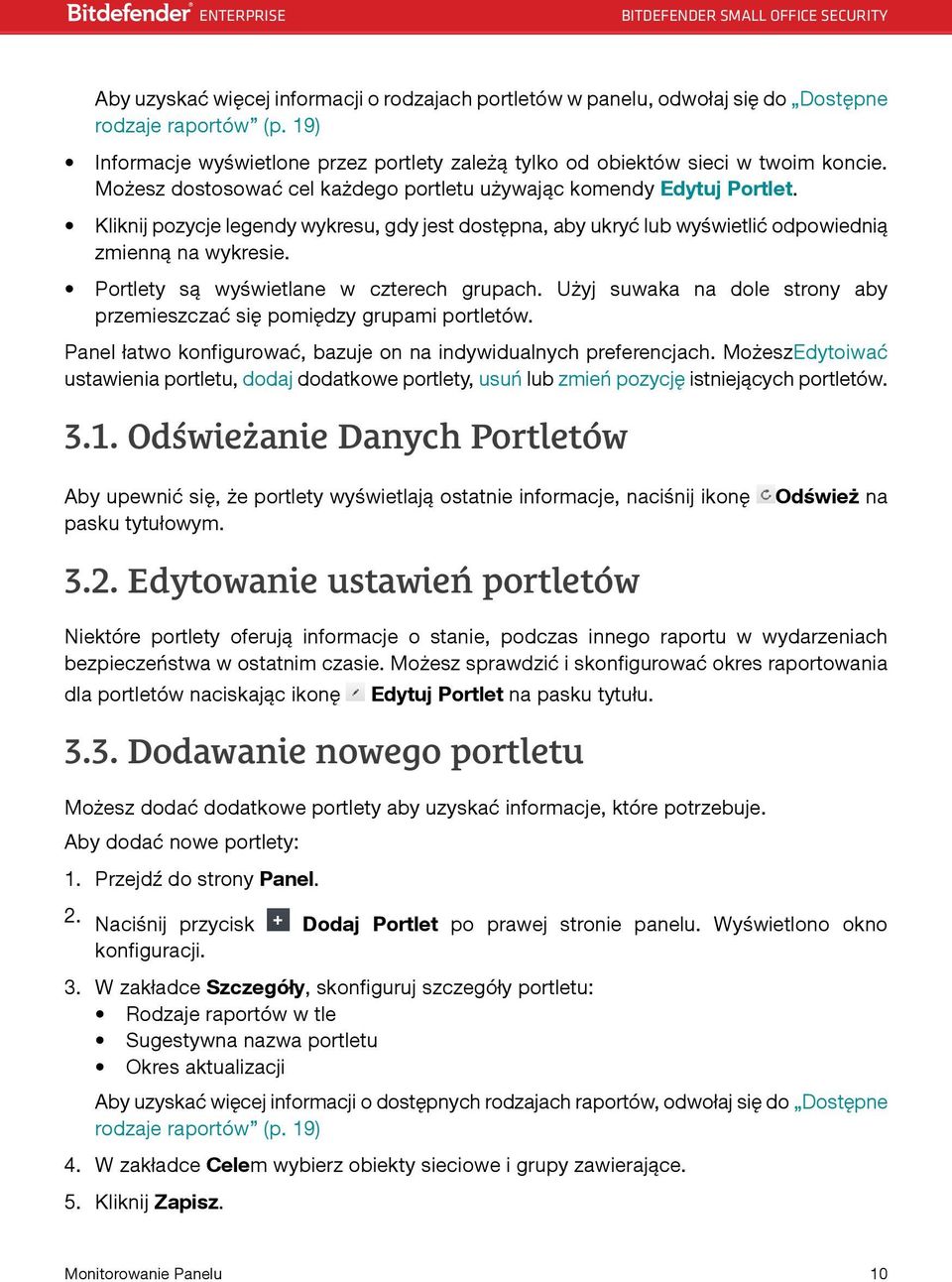 Portlety są wyświetlane w czterech grupach. Użyj suwaka na dole strony aby przemieszczać się pomiędzy grupami portletów. Panel łatwo konfigurować, bazuje on na indywidualnych preferencjach.