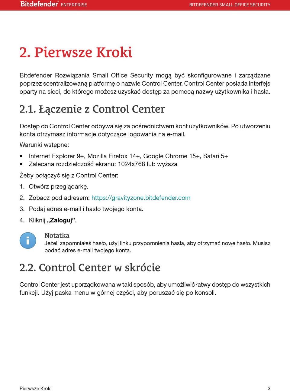 Łączenie z Control Center Dostęp do Control Center odbywa się za pośrednictwem kont użytkowników. Po utworzeniu konta otrzymasz informacje dotyczące logowania na e-mail.