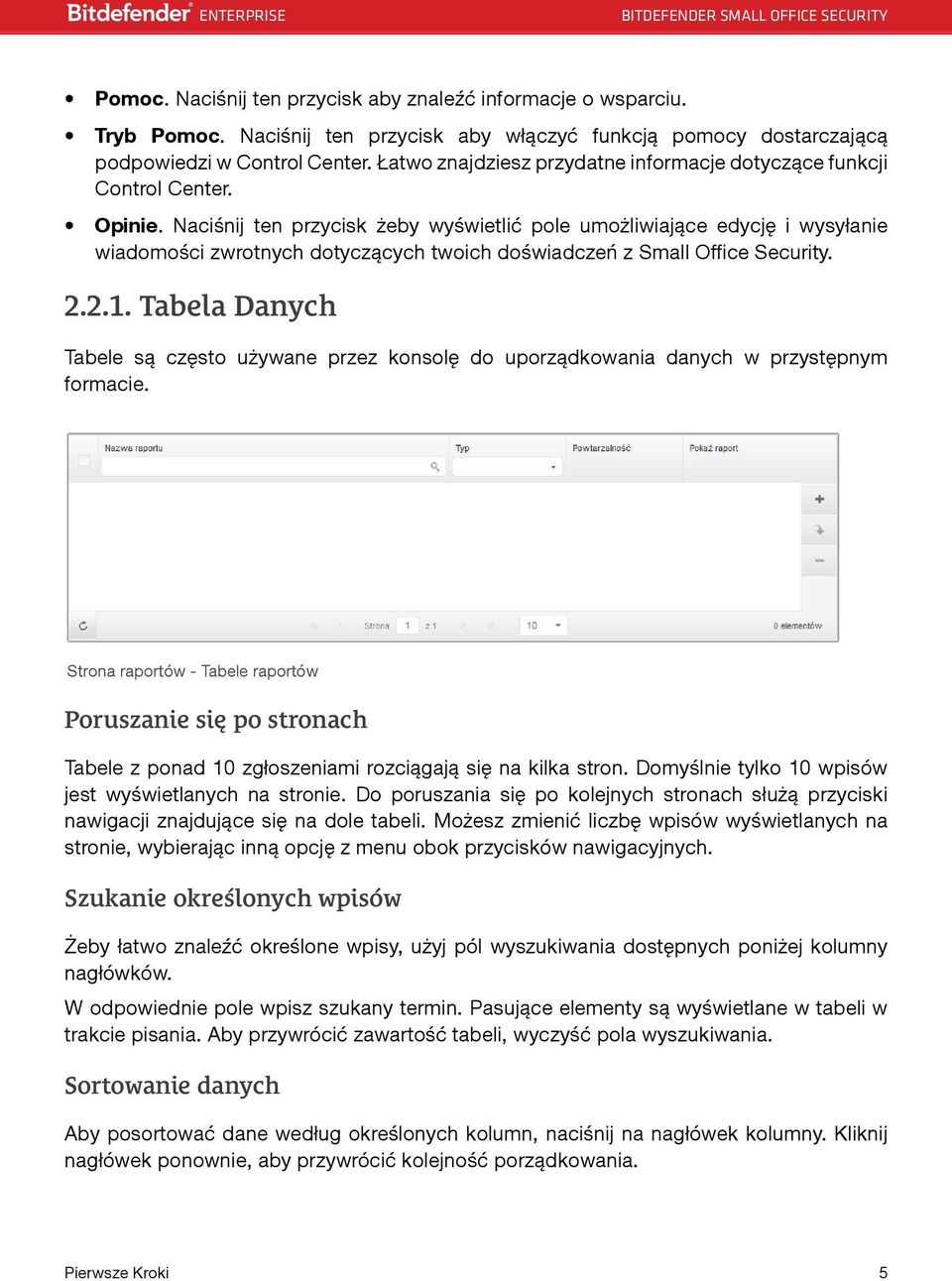 Naciśnij ten przycisk żeby wyświetlić pole umożliwiające edycję i wysyłanie wiadomości zwrotnych dotyczących twoich doświadczeń z Small Office Security. 2.2.1.
