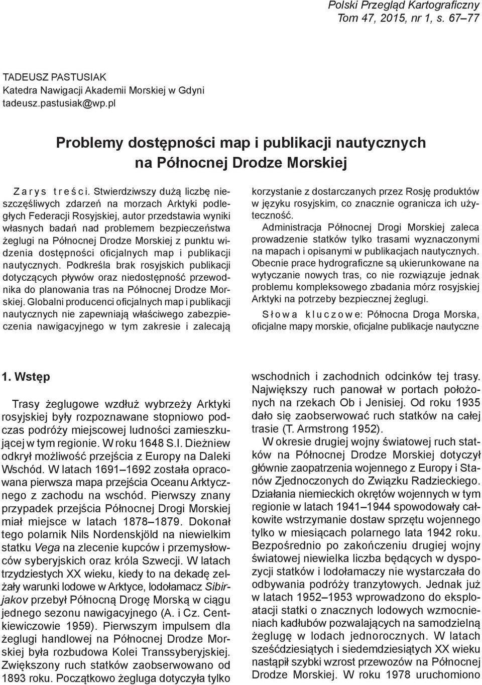 Stwierdziwszy dużą liczbę nieszczęśliwych zdarzeń na morzach Arktyki podległych Federacji Rosyjskiej, autor przedstawia wyniki własnych badań nad problemem bezpieczeństwa żeglugi na Północnej Drodze