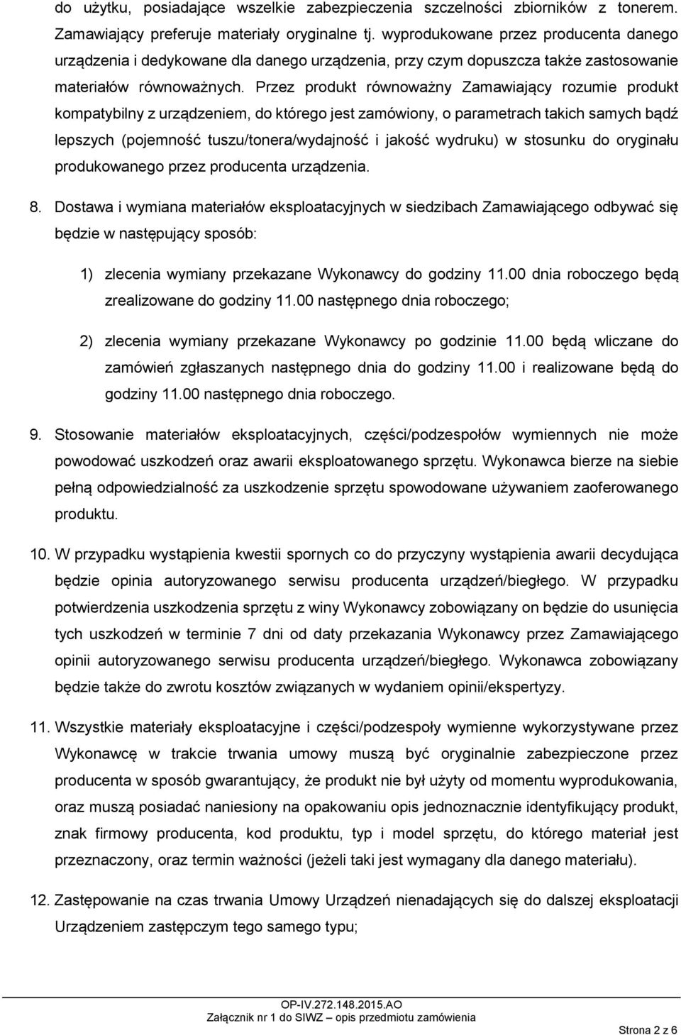 Przez produkt równoważny Zamawiający rozumie produkt kompatybilny z urządzeniem, do którego jest zamówiony, o parametrach takich samych bądź lepszych (pojemność tuszu/tonera/wydajność i jakość