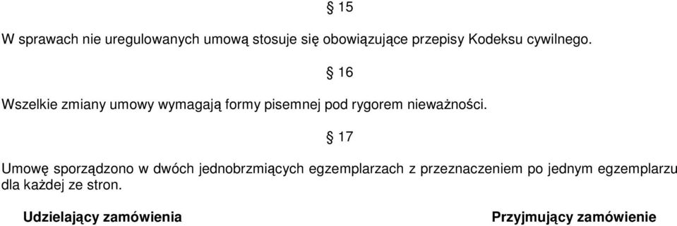 16 Wszelkie zmiany umowy wymagają formy pisemnej pod rygorem niewaŝności.