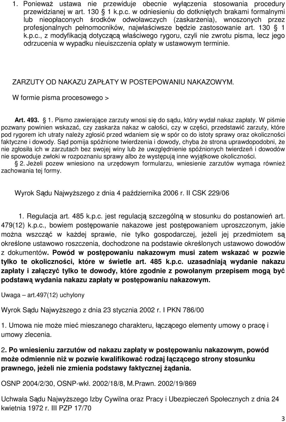 130 1 k.p.c., z modyfikacją dotyczącą właściwego rygoru, czyli nie zwrotu pisma, lecz jego odrzucenia w wypadku nieuiszczenia opłaty w ustawowym terminie.