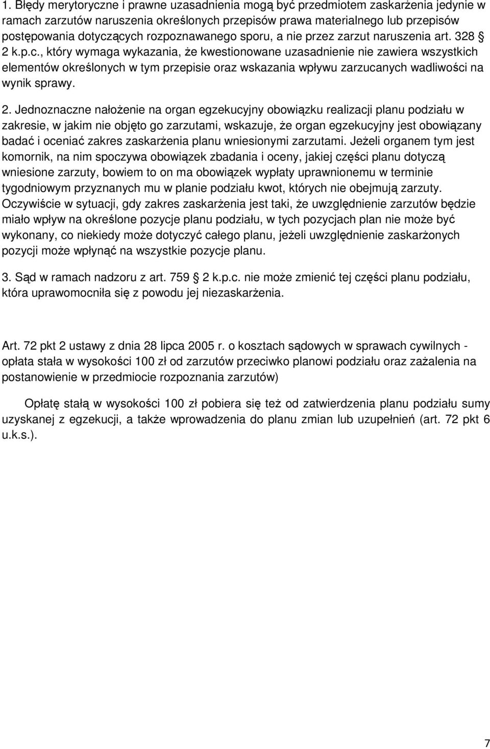 , który wymaga wykazania, że kwestionowane uzasadnienie nie zawiera wszystkich elementów określonych w tym przepisie oraz wskazania wpływu zarzucanych wadliwości na wynik sprawy. 2.