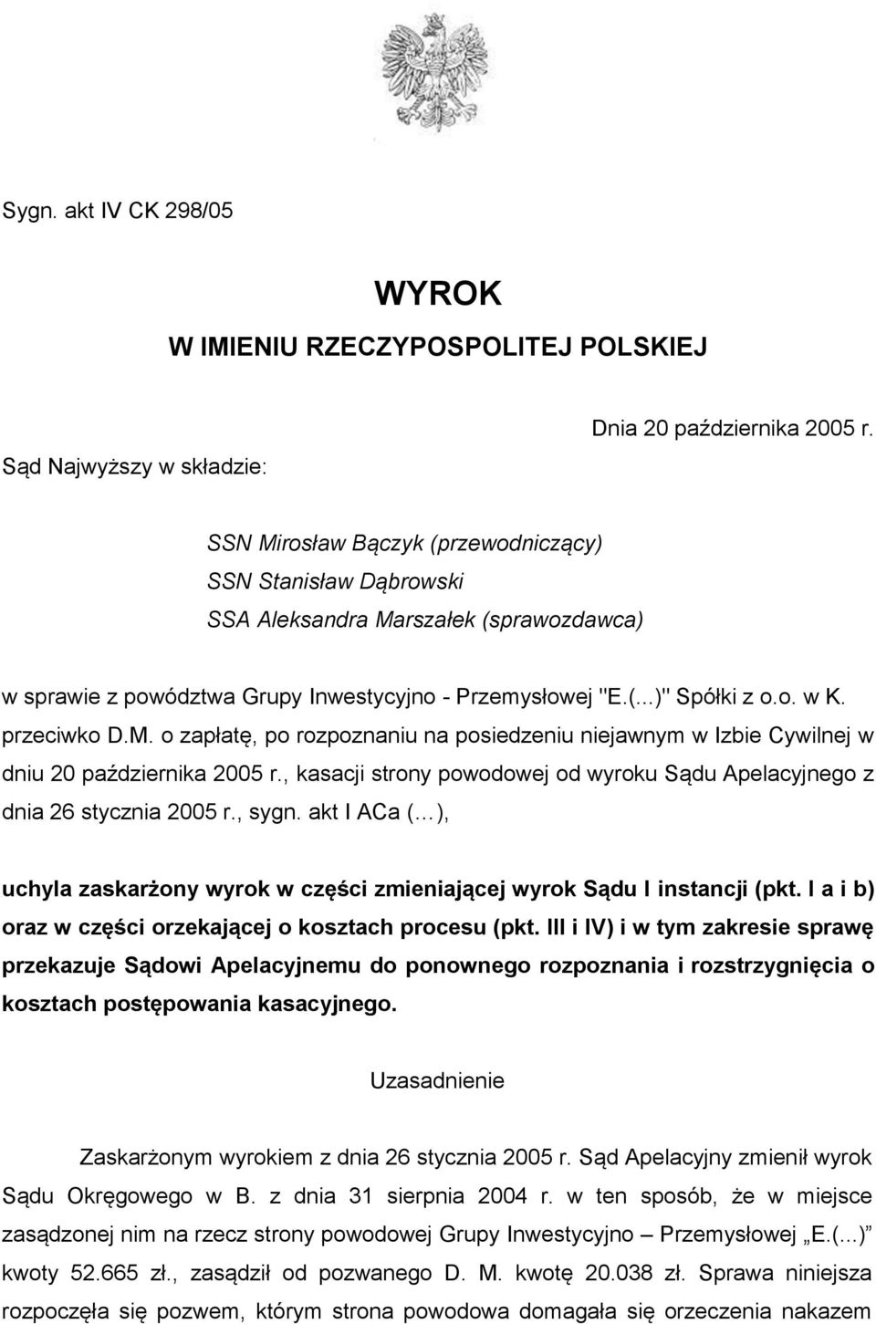 , kasacji strony powodowej od wyroku Sądu Apelacyjnego z dnia 26 stycznia 2005 r., sygn. akt I ACa ( ), uchyla zaskarżony wyrok w części zmieniającej wyrok Sądu I instancji (pkt.