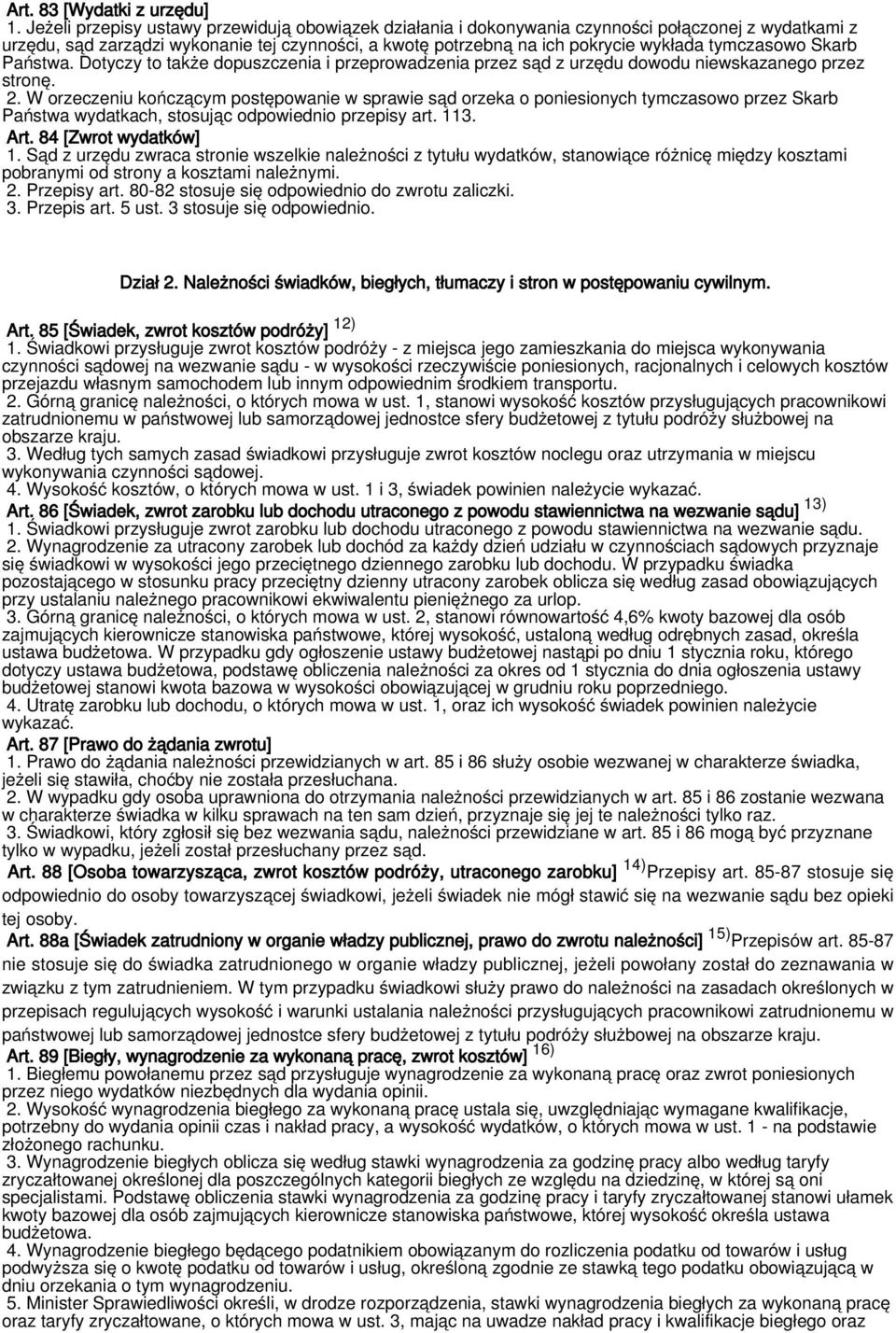 tymczasowo Skarb Państwa. Dotyczy to także dopuszczenia i przeprowadzenia przez sąd z urzędu dowodu niewskazanego przez stronę. 2.