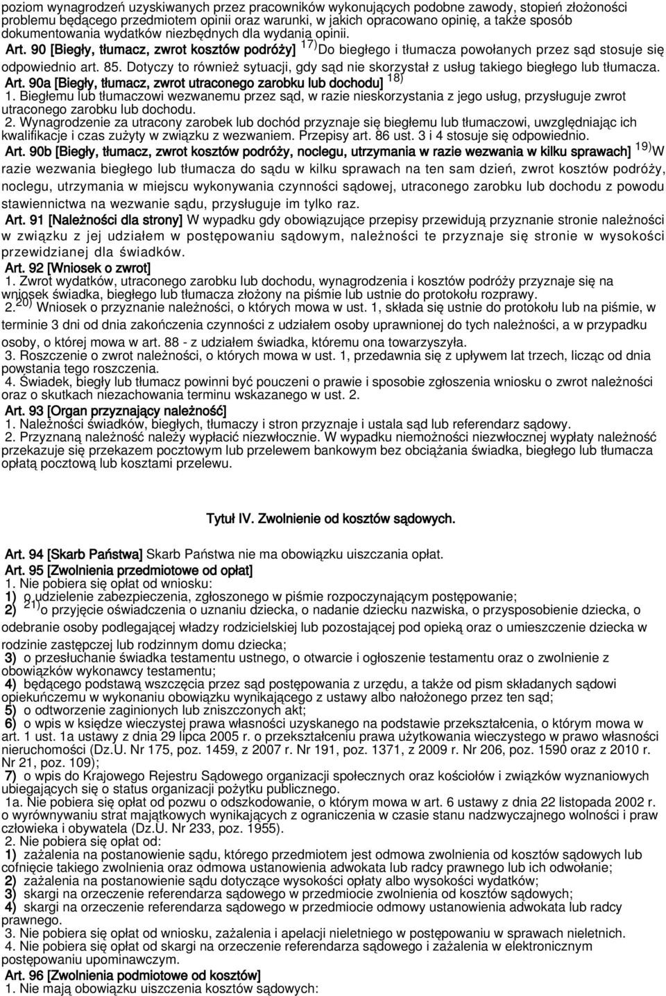 Dotyczy to również sytuacji, gdy sąd nie skorzystał z usług takiego biegłego lub tłumacza. Art. 90a [Biegły, tłumacz, zwrot utraconego zarobku lub dochodu] 18) 1.