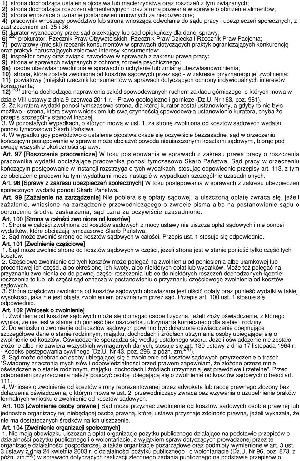 35 i 36; 5) kurator wyznaczony przez sąd orzekający lub sąd opiekuńczy dla danej sprawy; 6) 22) prokurator, Rzecznik Praw Obywatelskich, Rzecznik Praw Dziecka i Rzecznik Praw Pacjenta; 7) powiatowy