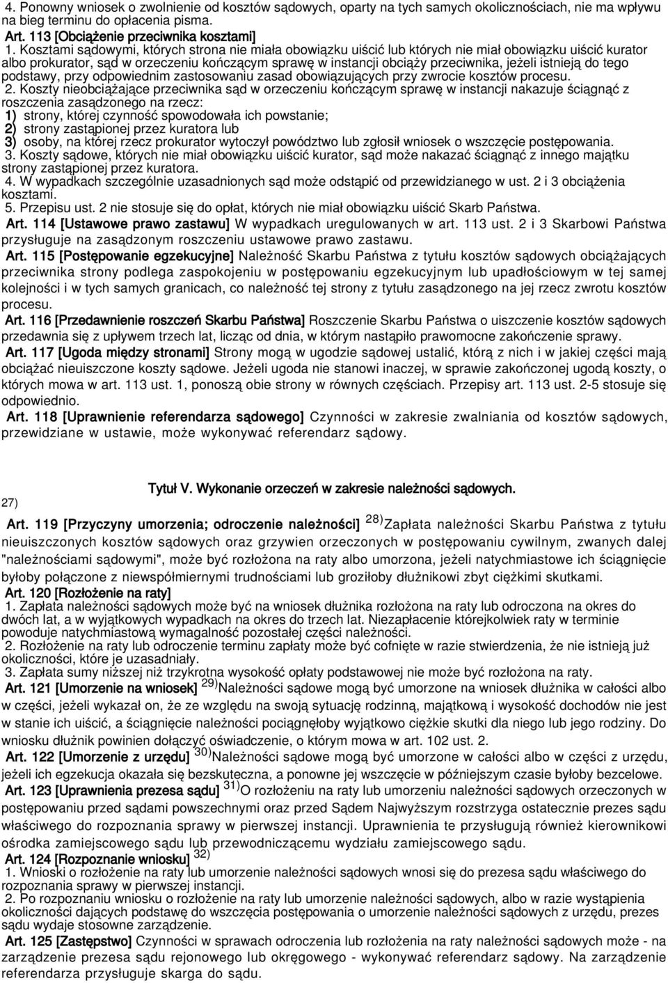 istnieją do tego podstawy, przy odpowiednim zastosowaniu zasad obowiązujących przy zwrocie kosztów procesu. 2.