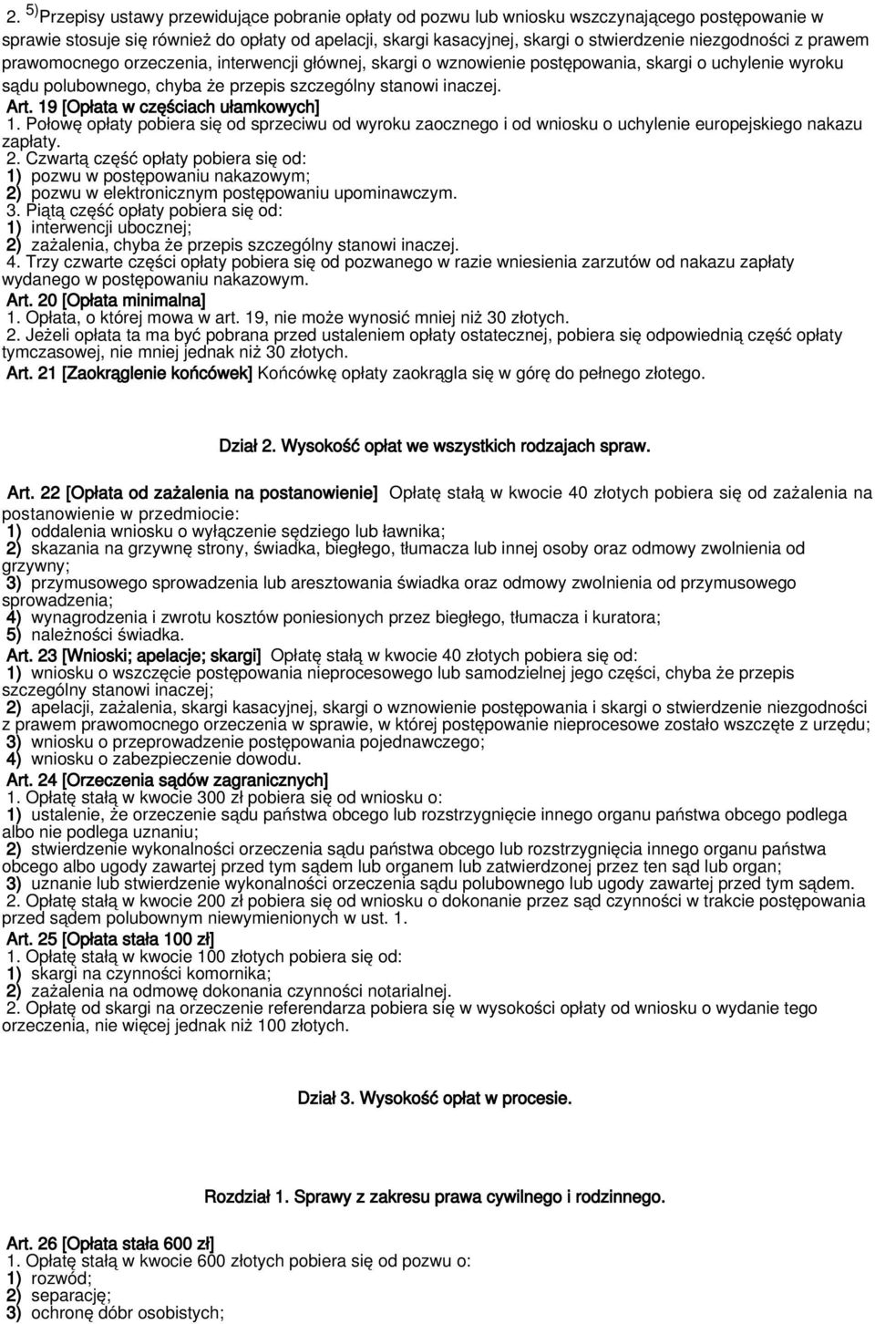 19 [Opłata w częściach ułamkowych] 1. Połowę opłaty pobiera się od sprzeciwu od wyroku zaocznego i od wniosku o uchylenie europejskiego nakazu zapłaty. 2.
