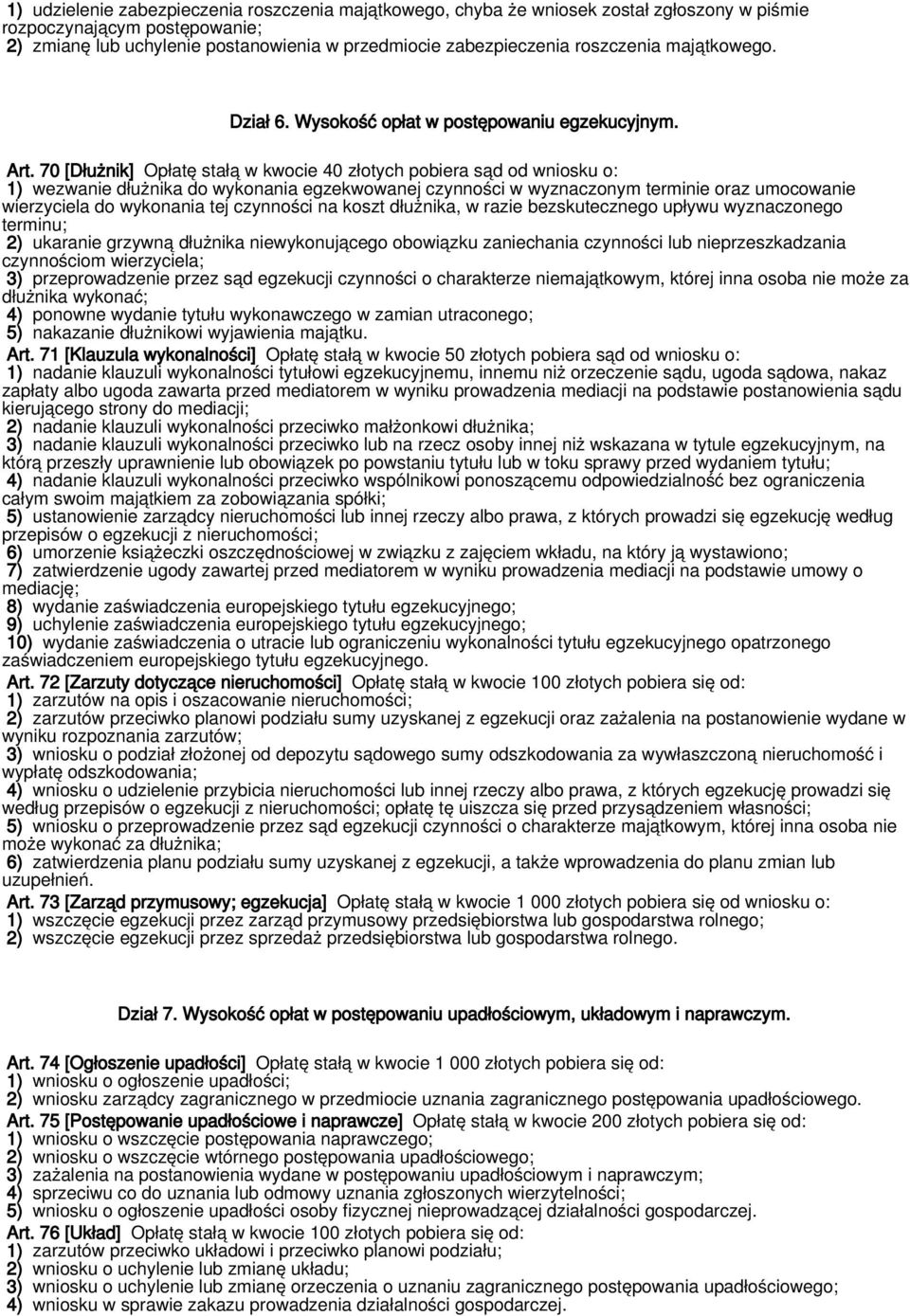 70 [Dłużnik] Opłatę stałą w kwocie 40 złotych pobiera sąd od wniosku o: 1) wezwanie dłużnika do wykonania egzekwowanej czynności w wyznaczonym terminie oraz umocowanie wierzyciela do wykonania tej