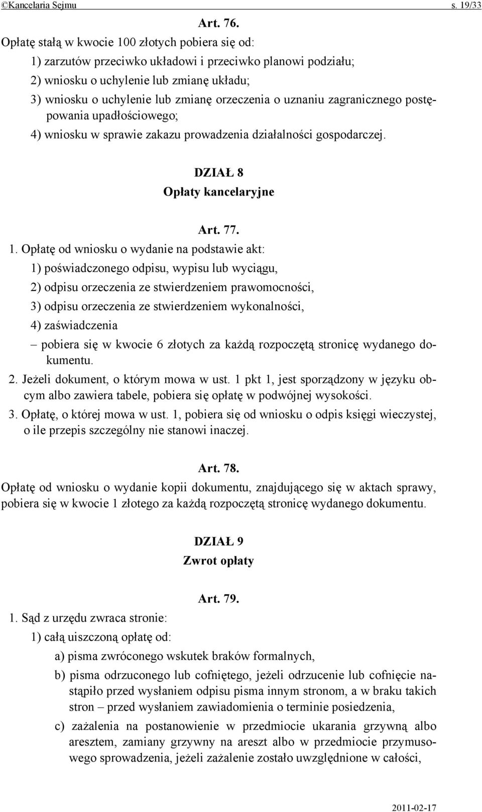 uznaniu zagranicznego postępowania upadłościowego; 4) wniosku w sprawie zakazu prowadzenia działalności gospodarczej. DZIAŁ 8 Opłaty kancelaryjne Art. 77. 1.