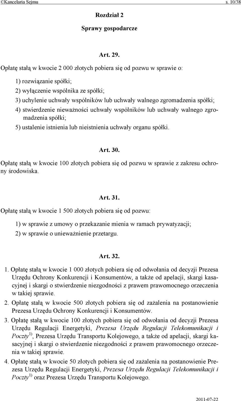 spółki; 4) stwierdzenie nieważności uchwały wspólników lub uchwały walnego zgromadzenia spółki; 5) ustalenie istnienia lub nieistnienia uchwały organu spółki. Art. 30.