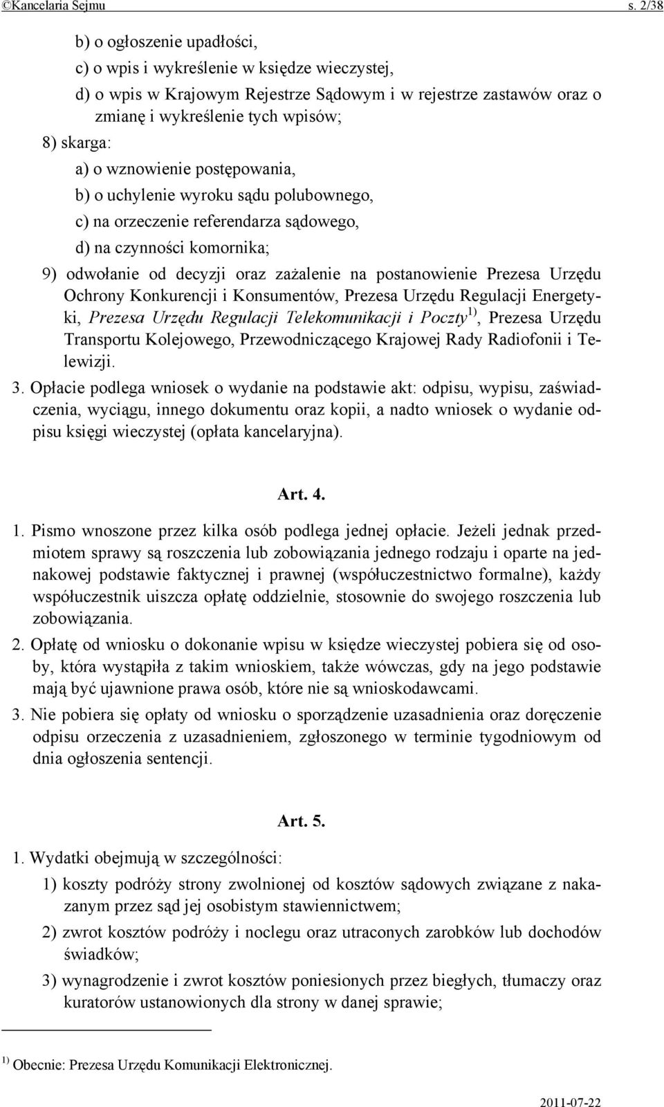 wznowienie postępowania, b) o uchylenie wyroku sądu polubownego, c) na orzeczenie referendarza sądowego, d) na czynności komornika; 9) odwołanie od decyzji oraz zażalenie na postanowienie Prezesa