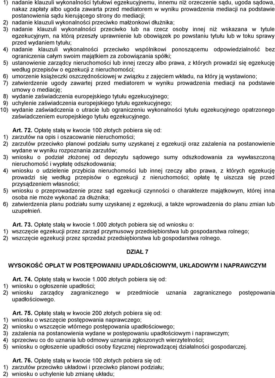 tytule egzekucyjnym, na którą przeszły uprawnienie lub obowiązek po powstaniu tytułu lub w toku sprawy przed wydaniem tytułu; 4) nadanie klauzuli wykonalności przeciwko wspólnikowi ponoszącemu