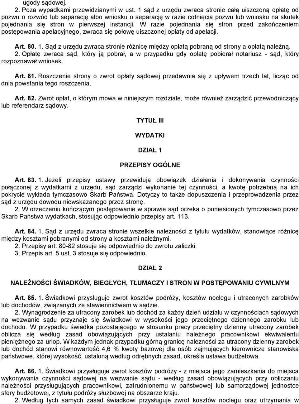 W razie pojednania się stron przed zakończeniem postępowania apelacyjnego, zwraca się połowę uiszczonej opłaty od apelacji. Art. 80. 1.