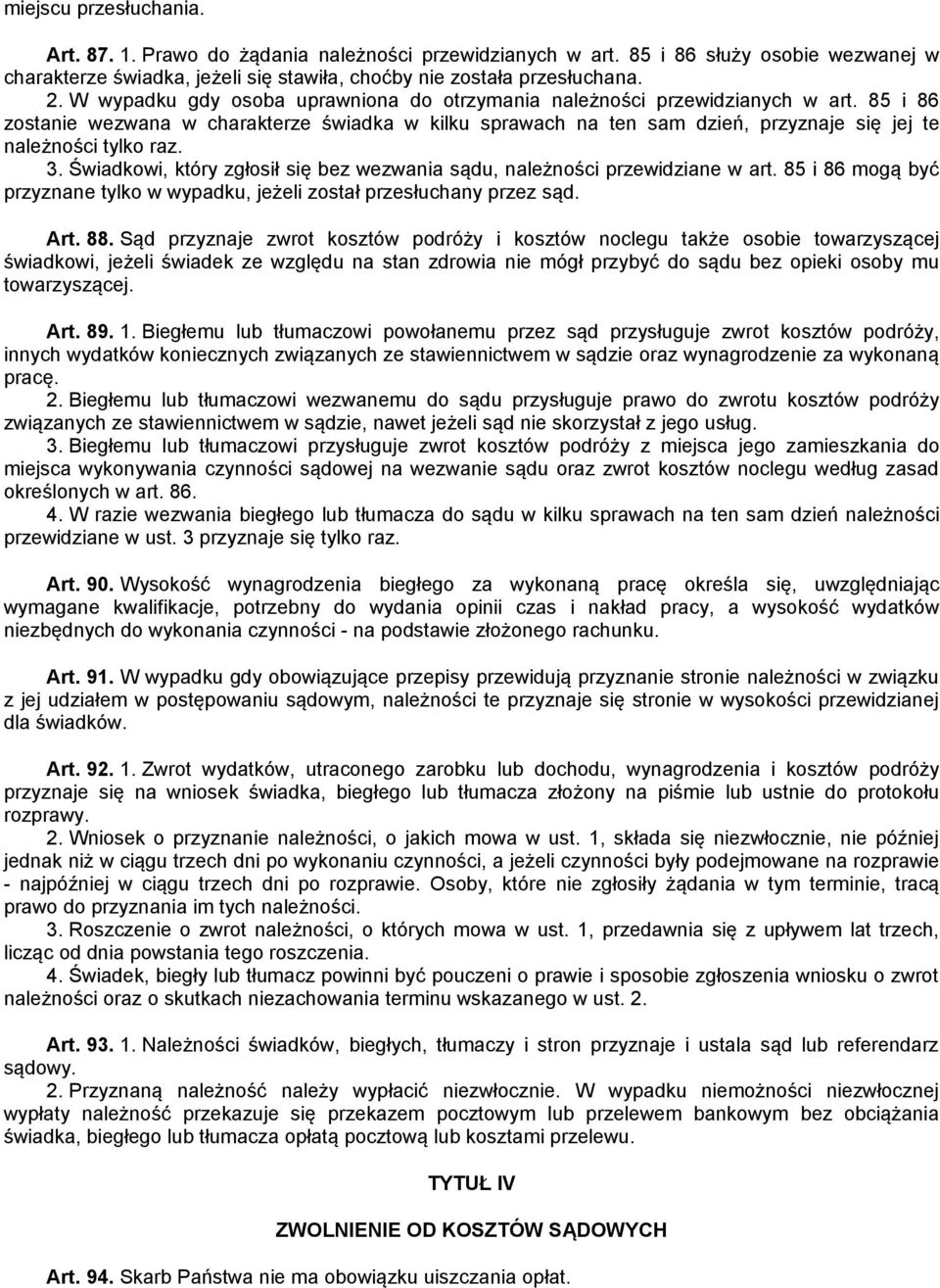 85 i 86 zostanie wezwana w charakterze świadka w kilku sprawach na ten sam dzień, przyznaje się jej te należności tylko raz. 3.