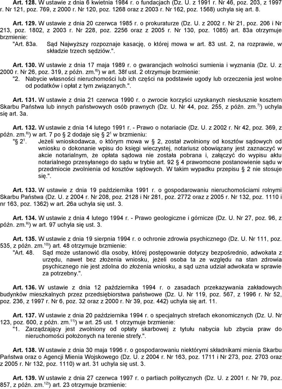 83a otrzymuje brzmienie: "Art. 83a. Sąd Najwyższy rozpoznaje kasację, o której mowa w art. 83 ust. 2, na rozprawie, w składzie trzech sędziów.". Art. 130. W ustawie z dnia 17 maja 1989 r.